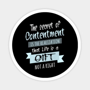 The secret of contentment is the realization that life is a gift, not a right | Enjoy Every Moment Magnet